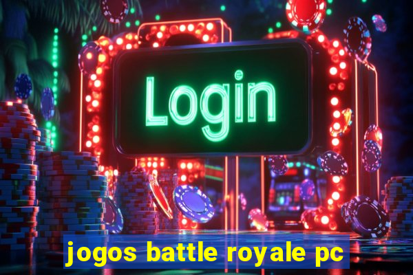 jogos battle royale pc